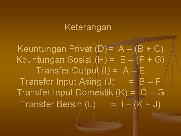 Keterangan : Keuntungan Privat (D) = A – (B + C) Keuntungan Sosial (H)