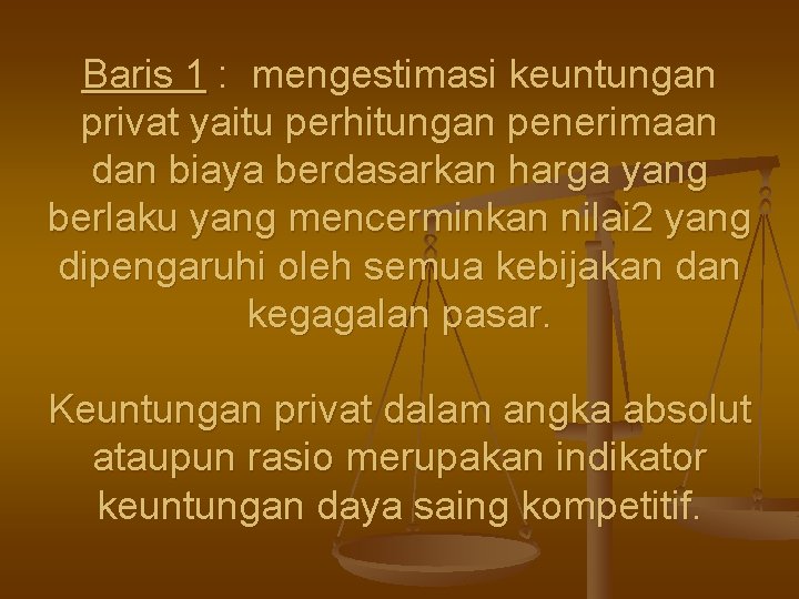 Baris 1 : mengestimasi keuntungan privat yaitu perhitungan penerimaan dan biaya berdasarkan harga yang