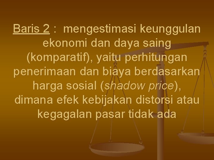 Baris 2 : mengestimasi keunggulan ekonomi dan daya saing (komparatif), yaitu perhitungan penerimaan dan