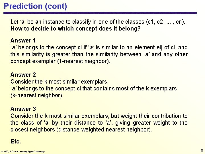 Prediction (cont) Let ‘a’ be an instance to classify in one of the classes