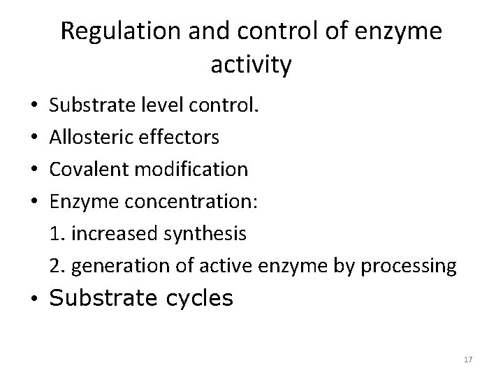 Regulation and control of enzyme activity Substrate level control. Allosteric effectors Covalent modification Enzyme