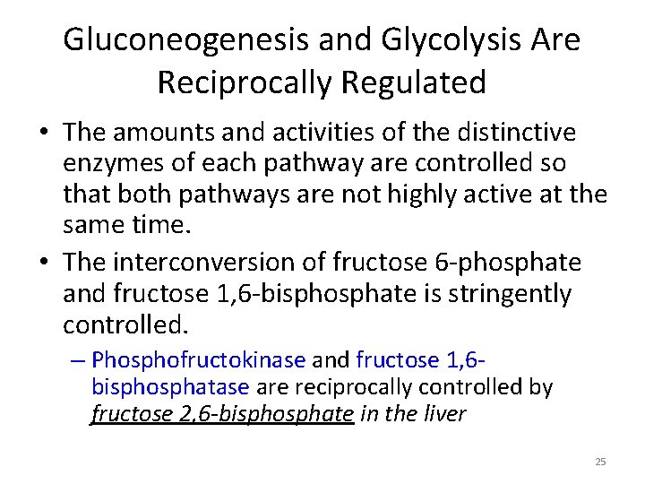 Gluconeogenesis and Glycolysis Are Reciprocally Regulated • The amounts and activities of the distinctive