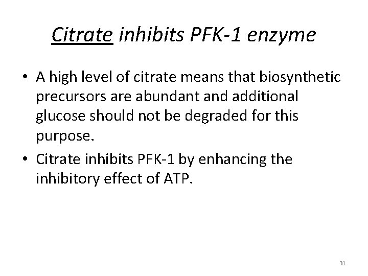 Citrate inhibits PFK-1 enzyme • A high level of citrate means that biosynthetic precursors