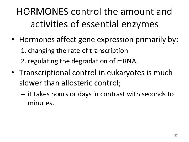 HORMONES control the amount and activities of essential enzymes • Hormones affect gene expression