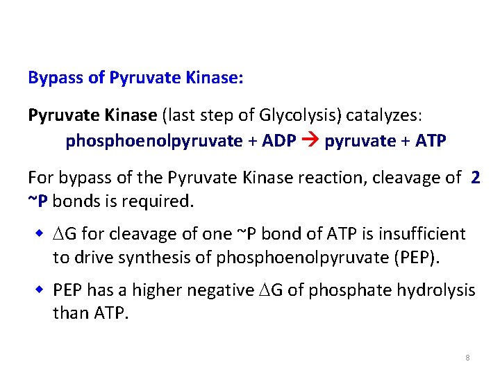 Bypass of Pyruvate Kinase: Pyruvate Kinase (last step of Glycolysis) catalyzes: phosphoenolpyruvate + ADP