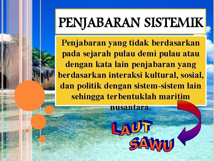 PENJABARAN SISTEMIK Penjabaran yang tidak berdasarkan pada sejarah pulau demi pulau atau dengan kata