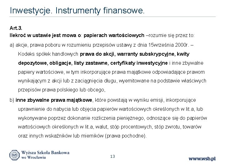 Inwestycje. Instrumenty finansowe. Art. 3. Ilekroć w ustawie jest mowa o: papierach wartościowych –rozumie