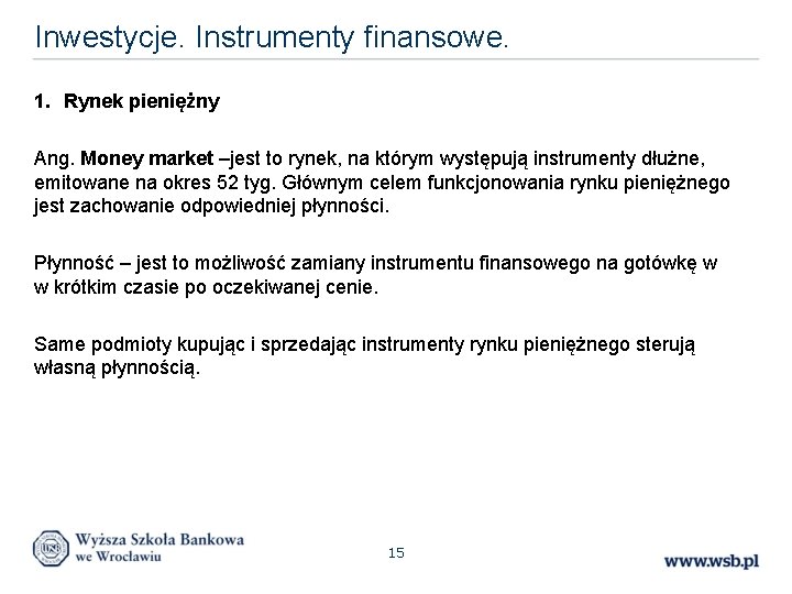 Inwestycje. Instrumenty finansowe. 1. Rynek pieniężny Ang. Money market –jest to rynek, na którym