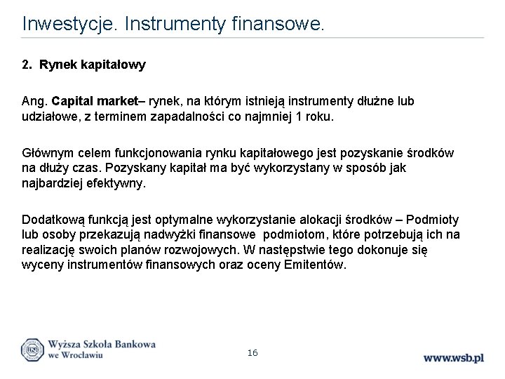 Inwestycje. Instrumenty finansowe. 2. Rynek kapitałowy Ang. Capital market– rynek, na którym istnieją instrumenty