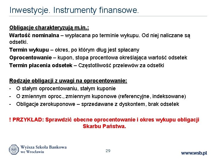 Inwestycje. Instrumenty finansowe. Obligacje charakteryzują m. in. : Wartość nominalna – wypłacana po terminie