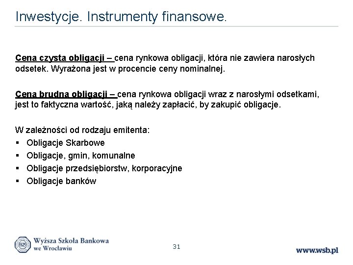 Inwestycje. Instrumenty finansowe. Cena czysta obligacji – cena rynkowa obligacji, która nie zawiera narosłych