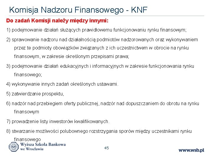 Komisja Nadzoru Finansowego - KNF Do zadań Komisji należy między innymi: 1) podejmowanie działań