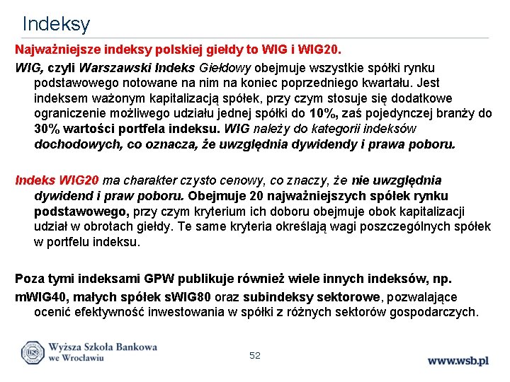 Indeksy Najważniejsze indeksy polskiej giełdy to WIG i WIG 20. WIG, czyli Warszawski Indeks