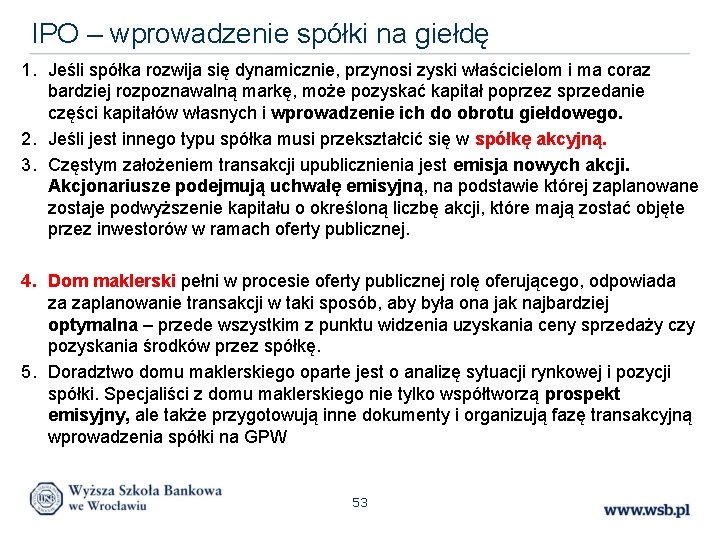 IPO – wprowadzenie spółki na giełdę 1. Jeśli spółka rozwija się dynamicznie, przynosi zyski