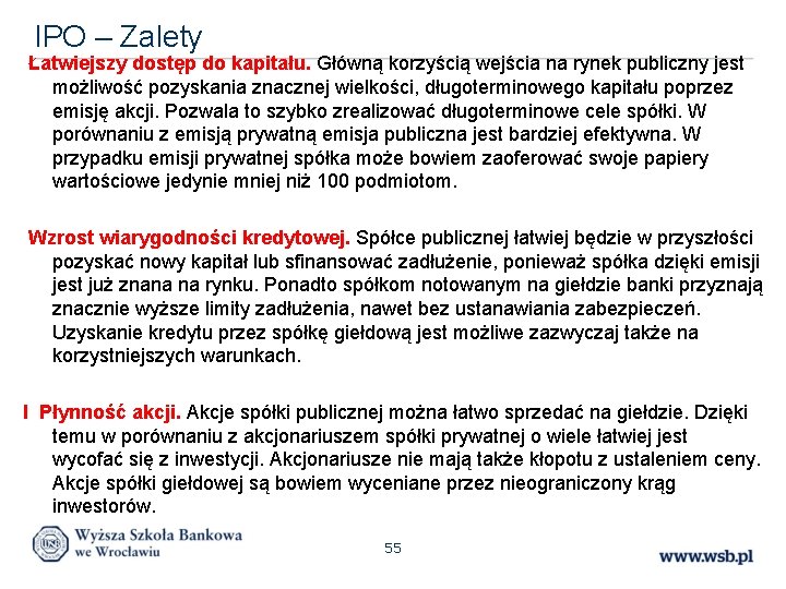 IPO – Zalety Łatwiejszy dostęp do kapitału. Główną korzyścią wejścia na rynek publiczny jest