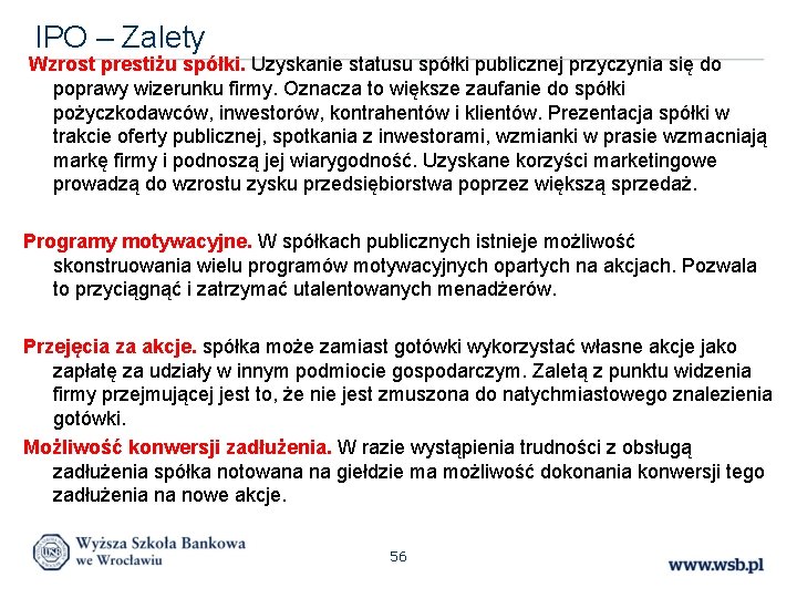 IPO – Zalety Wzrost prestiżu spółki. Uzyskanie statusu spółki publicznej przyczynia się do poprawy