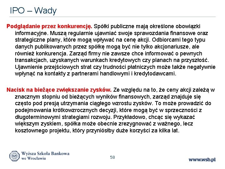 IPO – Wady Podglądanie przez konkurencję. Spółki publiczne mają określone obowiązki informacyjne. Muszą regularnie