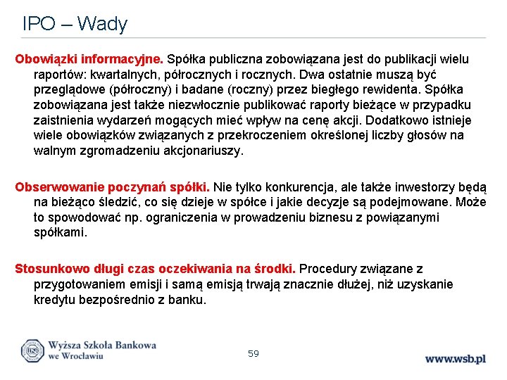 IPO – Wady Obowiązki informacyjne. Spółka publiczna zobowiązana jest do publikacji wielu raportów: kwartalnych,