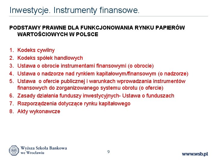 Inwestycje. Instrumenty finansowe. PODSTAWY PRAWNE DLA FUNKCJONOWANIA RYNKU PAPIERÓW WARTOŚCIOWYCH W POLSCE 1. 2.