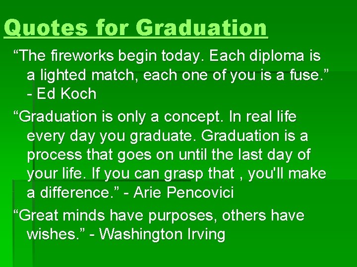 Quotes for Graduation “The fireworks begin today. Each diploma is a lighted match, each