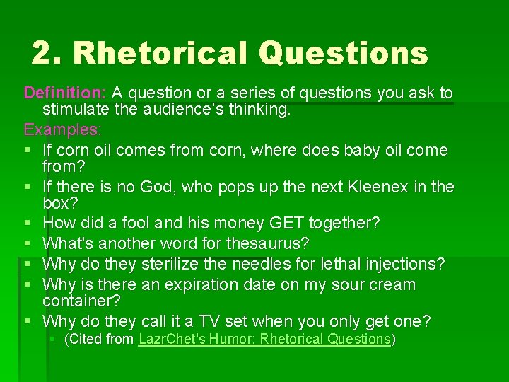 2. Rhetorical Questions Definition: A question or a series of questions you ask to