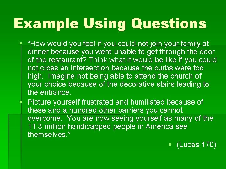 Example Using Questions § “How would you feel if you could not join your