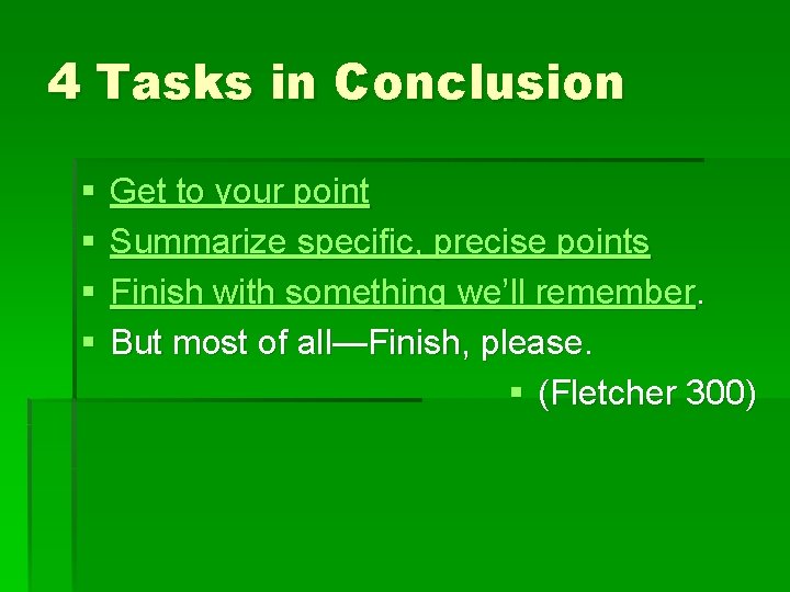 4 Tasks in Conclusion § § Get to your point Summarize specific, precise points