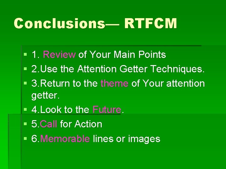 Conclusions— RTFCM § § § 1. Review of Your Main Points 2. Use the