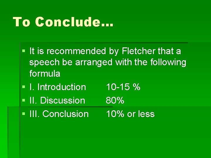 To Conclude… § It is recommended by Fletcher that a speech be arranged with