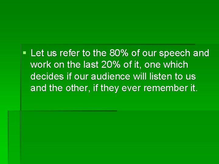 § Let us refer to the 80% of our speech and work on the