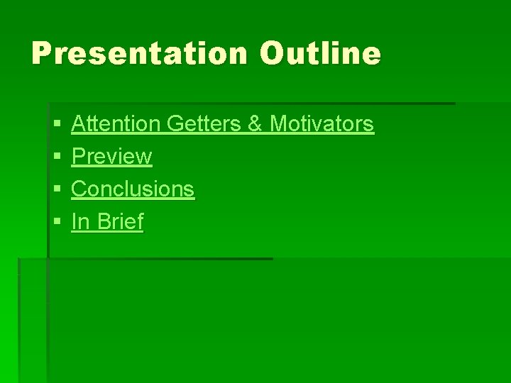Presentation Outline § § Attention Getters & Motivators Preview Conclusions In Brief 