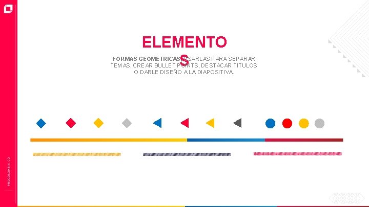 ELEMENTO S FORMAS GEOMETRICAS, USARLAS PARA SEPARAR TEMAS, CREAR BULLET POINTS, DESTACAR TITULOS O