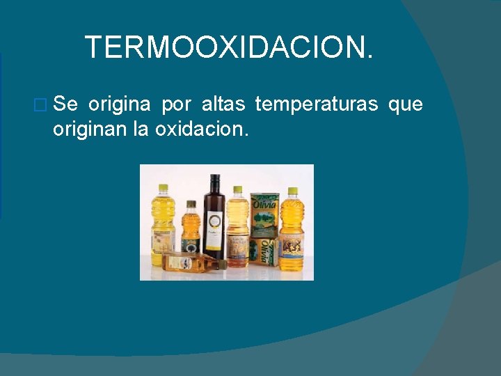TERMOOXIDACION. � Se origina por altas temperaturas que originan la oxidacion. 