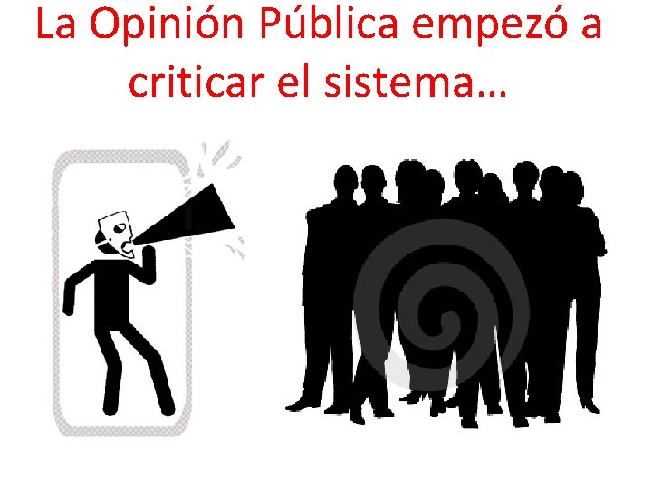 La Opinión Pública empezó a criticar el sistema… 