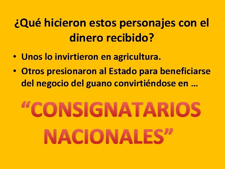 ¿Qué hicieron estos personajes con el dinero recibido? • Unos lo invirtieron en agricultura.