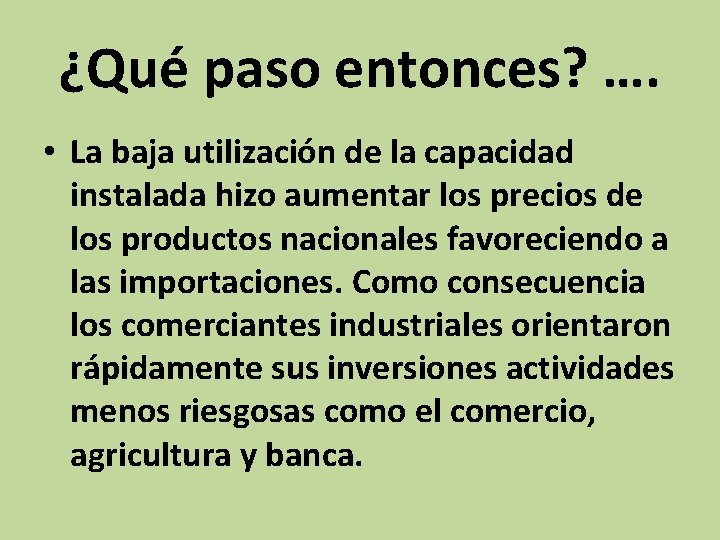 ¿Qué paso entonces? …. • La baja utilización de la capacidad instalada hizo aumentar