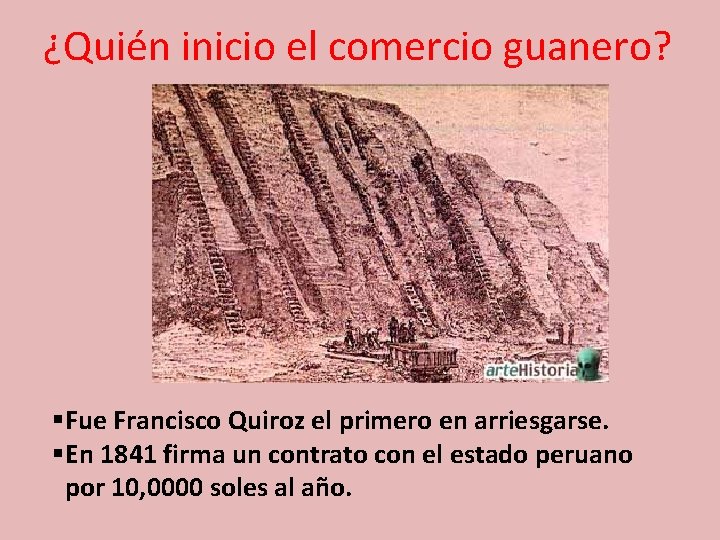 ¿Quién inicio el comercio guanero? §Fue Francisco Quiroz el primero en arriesgarse. §En 1841