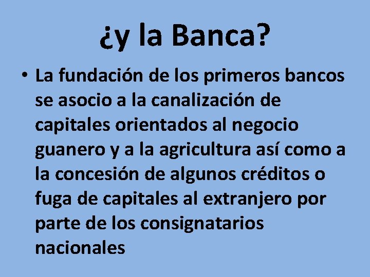 ¿y la Banca? • La fundación de los primeros bancos se asocio a la