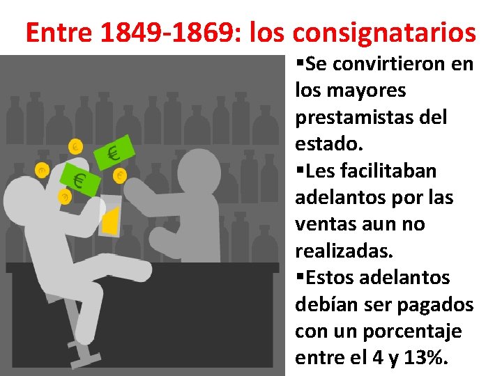 Entre 1849 -1869: los consignatarios §Se convirtieron en los mayores prestamistas del estado. §Les