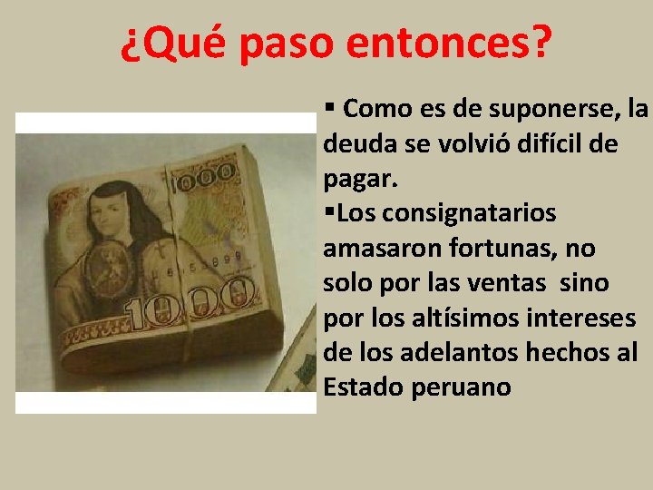 ¿Qué paso entonces? § Como es de suponerse, la deuda se volvió difícil de