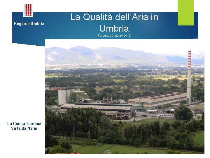 Regione Umbria La Qualità dell’Aria in Umbria Perugia, 29 marzo 2019 La Conca Ternana