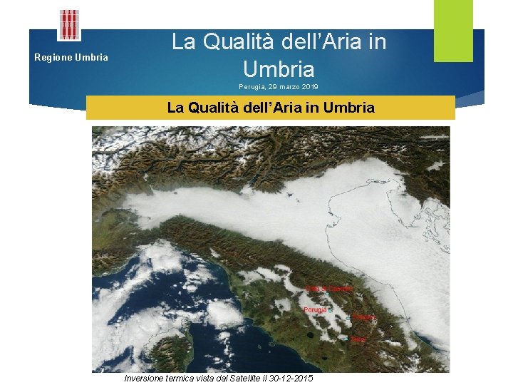 Regione Umbria La Qualità dell’Aria in Umbria Perugia, 29 marzo 2019 La Qualità dell’Aria