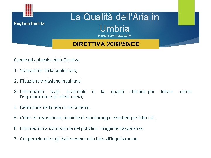 Regione Umbria La Qualità dell’Aria in Umbria Perugia, 29 marzo 2019 DIRETTIVA 2008/50/CE Contenuti