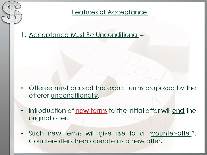 Features of Acceptance 1. Acceptance Must Be Unconditional – • Offeree must accept the