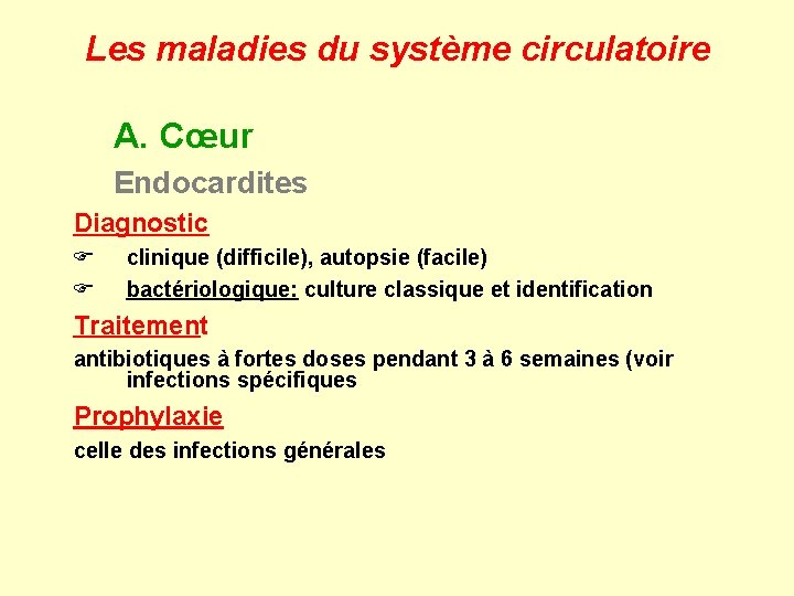 Les maladies du système circulatoire A. Cœur Endocardites Diagnostic F F clinique (difficile), autopsie