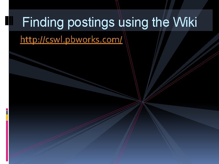 Finding postings using the Wiki http: //cswl. pbworks. com/ 