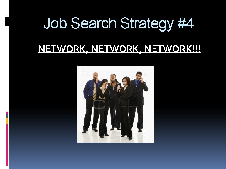Job Search Strategy #4 NETWORK, NETWORK!!! 