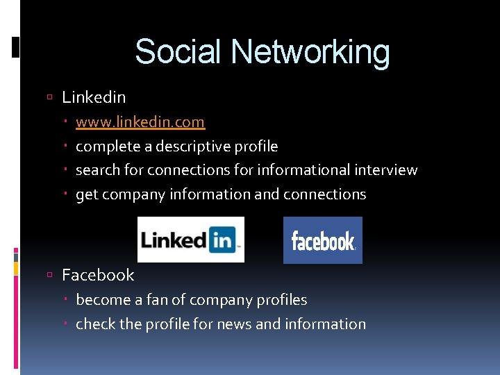 Social Networking Linkedin www. linkedin. complete a descriptive profile search for connections for informational