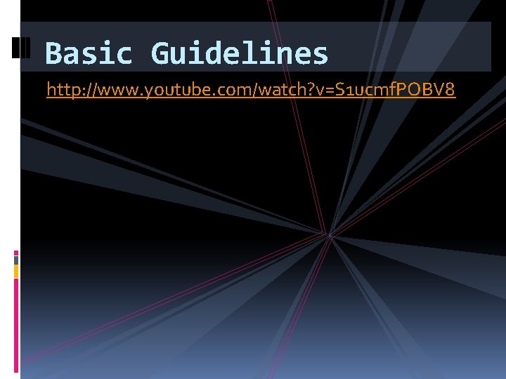 Basic Guidelines http: //www. youtube. com/watch? v=S 1 ucmf. POBV 8 