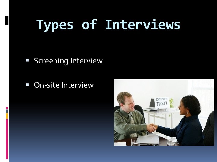 Types of Interviews Screening Interview On-site Interview 